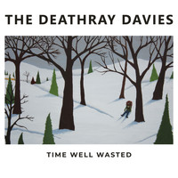 The Deathray Davies - Time Well Wasted
