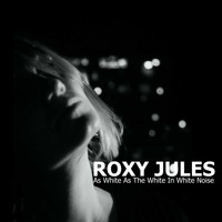 Roxy Jules - As White As The White In White Noise