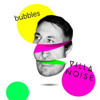 Villa Noise - Bubbles
