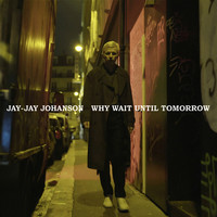 Jay-Jay Johanson - Why Wait Until Tomorrow