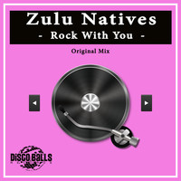 Zulu Natives - Rock With You