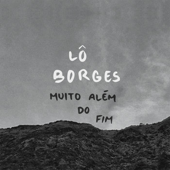 Lô Borges - Muito Além do Fim