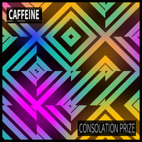 Caffeine - Consolation Prize
