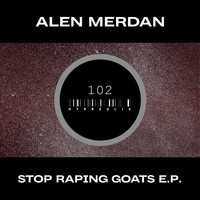 Alen Merdan - Stop Raping Goats E.P.