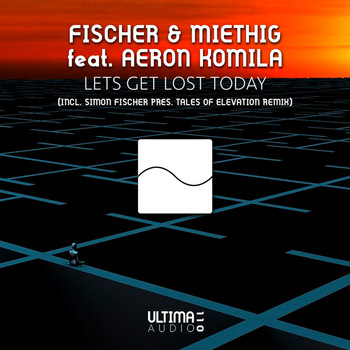 Fischer & Miethig feat. Aeron Komila - Lets Get Lost Today