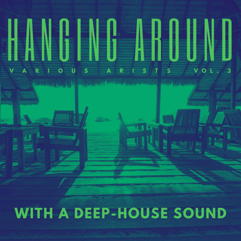Various Artists - Hanging Around With A Deep-House Sound, Vol. 3