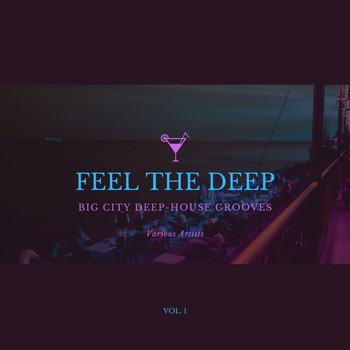 Various Artists - Feel The Deep (Big City Deep-House Grooves), Vol. 1