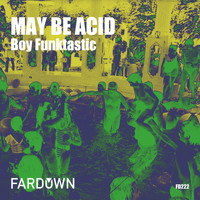 Boy Funktastic - May Be Acid
