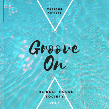 Various Artists - Groove On (The Deep-House Society), Vol. 1