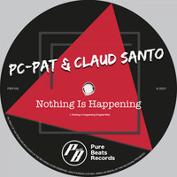 PC Pat & Claud Santo - Nothing Is Happening