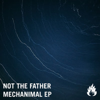 Not The Father - Mechanimal EP