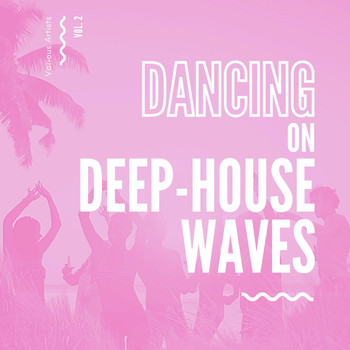 Various Artists - Dancing On Deep-House Waves, Vol. 2