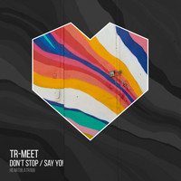 Tr-Meet - Don't Stop / Say Yo!