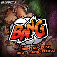 Mental Crush - Booty Bang (Recall)