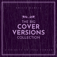 Emilie Garcia - The Big Cover Versions Collection (A Tribute To Tina Turner)