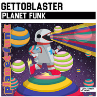Gettoblaster - Planet Funk