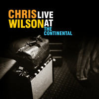 Chris Wilson - Live at the Continental (2021 Remastered Double Album)