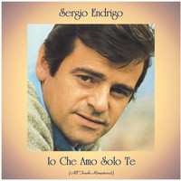 Sergio Endrigo - Io Che Amo Solo Te (All Tracks Remastered)