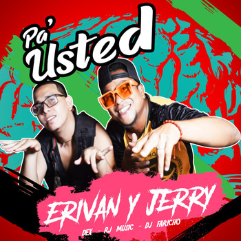 Erivan y Jerry, Dex & RJ music - Pa' Usted