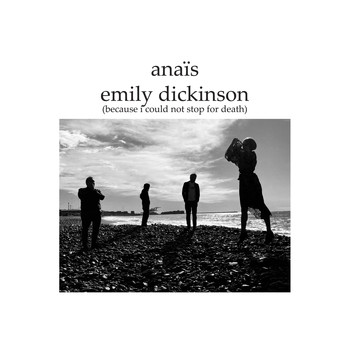 Anaïs - Emily Dickinson (Because I Could Not Stop for Death)