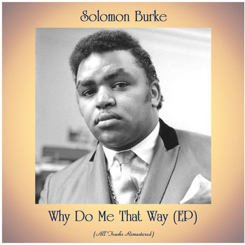 Solomon Burke - Why Do Me That Way (EP) (All Tracks Remastered)
