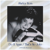 Shirley Horn - Do It Again / That's No Joke (All Tracks Remastered)