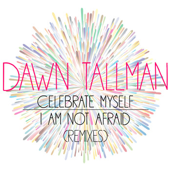 Dawn Tallman - Celebrate Myself B/W I Am Not Afraid (Remixes)