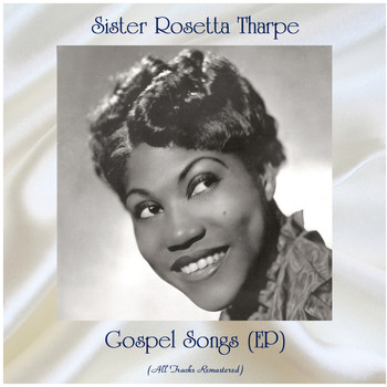 Sister Rosetta Tharpe - Gospel Songs (EP) (All Tracks Remastered)