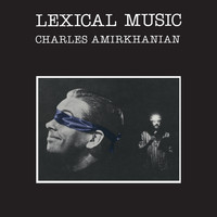 Charles Amirkhanian - Lexical Music