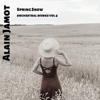 Alain Jamot - Spring Snow - Orchestral Works, Vol. 4