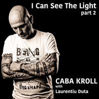 Caba Kroll - I Can See the Light, Pt. 2
