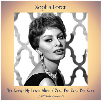 Sophia Loren - To Keep My Love Alive / Zoo Be Zoo Be Zoo (All Tracks Remastered)