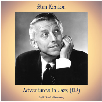 Stan Kenton - Adventures In Jazz (EP) (All Tracks Remastered)