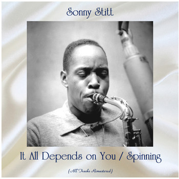 Sonny Stitt - It All Depends on You / Spinning (All Tracks Remastered)