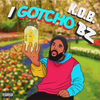 K.O.B. - I Gotcho B Z (Explicit)