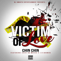 Chin Chin - Victim Of Love (feat. Juice Da Mecca & J.R Boomin) (Explicit)