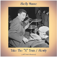 Shelly Manne - Take The "A" Train / Slowly (All Tracks Remastered)