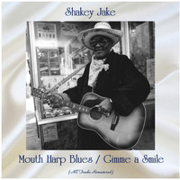 Shakey Jake - Mouth Harp Blues / Gimme a Smile (All Tracks Remastered)