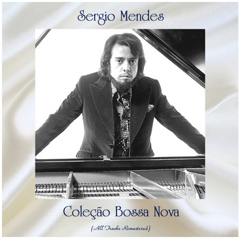 Sergio Mendes - Coleção Bossa Nova (All Tracks Remastered)
