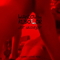 Wanlov the Kubolor - I Love I Love You