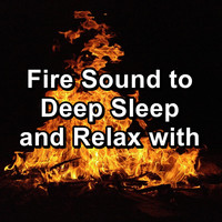 Fire Sounds - Fire Sound to Deep Sleep and Relax with