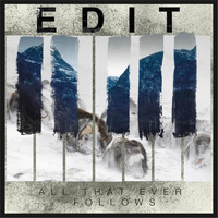Edit - All That Ever Follows (Explicit)
