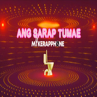 Mikerapphone / - Ang Sarap Tumae
