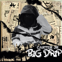 Carter JR / - Big Drip