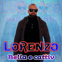 Lorenzo - Bella e cattiv
