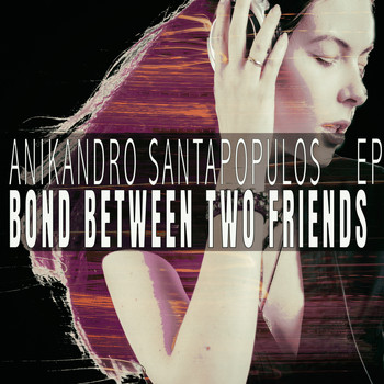 Anikandro Santapopulos - Bond Between Two Friends - EP