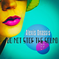 Alexis Onassis - Do Not Stop The Sound - EP