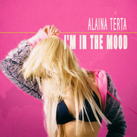 Alaina Terta - I'm In The Mood