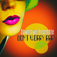 DownTown Ensemble - Don't Worry Baby - EP