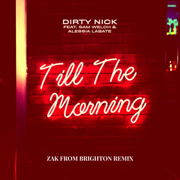 Dirty Nick - Till The Morning (Zak From Brighton Remix)
